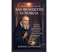 LA STORIA DELLA VITA DI SAN BENEDETTO DA NORCIA (DOMINIC CATHOLIC BOOKS)