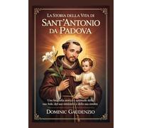 LA STORIA DELLA VITA DI SANT'ANTONIO DA PADOVA (DOMINIC CATHOLIC BOOKS)