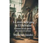 La storia delle gang in El Salvador: Cronaca di un paese che non si è arreso”