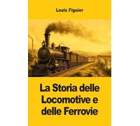 La Storia delle Locomotive e delle Ferrovie