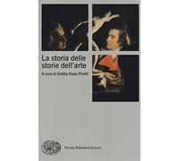 La storia delle storie dell'arte (Piccola biblioteca Einaudi. Nuova serie)