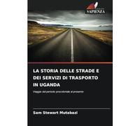 LA STORIA DELLE STRADE E DEI SERVIZI DI TRASPORTO IN UGANDA: Viaggio dal periodo precoloniale al presente
