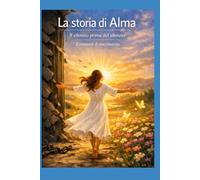 LA STORIA DI ALMA: Il silenzio prima del silenzio. Il romanzo di una rinascita. (IL NARCISISMO)
