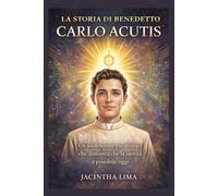 LA STORIA DI BENEDETTO CARLO ACUTIS (MODERN ST BIOGRAPHIES)