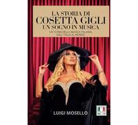 La Storia di Cosetta Gigli: un sogno in Musica.: Un' icona della Musica Italiana: dall'Italia al mondo