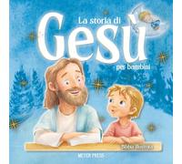La Storia di Gesù per Bambini: La Bibbia illustrata per bambini - Piccoli libri con grandi storie da leggere