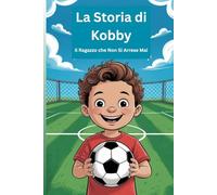 La Storia di Kobby: Il Ragazzo che Non Si Arrese Mai