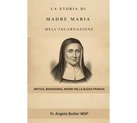 La storia di Madre Maria dell'Incarnazione: Mistica, Missionaria, Madre della Nuova Francia