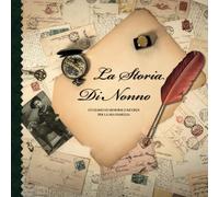 La Storia di Nonno - Un Diario di Memorie e Ricordi per la Mia Famiglia