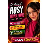 La Storia Di Rosy Donatone: una storia vera un cuore che non si arrende un sogno che diventa realta' Edizione Completa