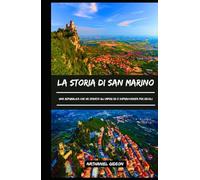 LA STORIA DI SAN MARINO: Una Repubblica che ha sfidato gli imperi ed è sopravvissuta per secoli (Italian Edition) (Le civiltà che hanno plasmato il mondo)