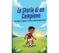 La Storia di un Campione: Una Storia su Sognare in Grande e Non Arrendersi Mai