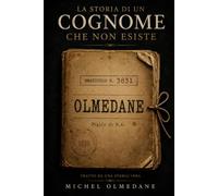 La storia di un cognome che non esiste: La vera ricerca delle origini di mio padre