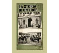 La Storia di un Eroe..il mio eroe eterno: a te nonno che vivi in me giorno dopo giorno