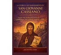 LA STORIA E GLI INSEGNAMENTI DI SAN GIOVANNI CASSIANO