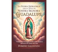 LA STORIA ISPIRATRICE DELLA VITA DI NOSTRA SIGNORA DI GUADALUPE (DOMINIC CATHOLIC BOOKS)