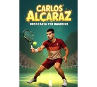 La Storia Ispiratrice di Carlos Alcaraz: La Sua Vita, Il Suo Percorso nel Tennis e La Sua Ascesa al Numero Uno del Mondo