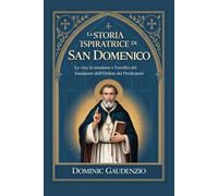 LA STORIA ISPIRATRICE DI SAN DOMENICO (DOMINIC CATHOLIC BOOKS)