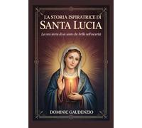 LA STORIA ISPIRATRICE DI SANTA LUCIA (DOMINIC CATHOLIC BOOKS)
