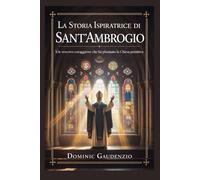 LA STORIA ISPIRATRICE DI SANT'AMBROGIO (DOMINIC CATHOLIC BOOKS)