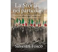 LA STORIA NEI PARTICOLARI: Un secolo d’Italia nei particolari che fanno la differenza