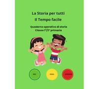 La Storia per tutti- Il Tempo Facile: Quaderno operativo di storia per classe 1°/2° primaria
