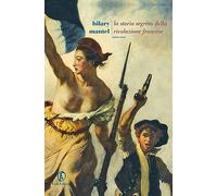 La storia segreta della Rivoluzione francese. Volume unico (Le strade)