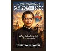 LA STORIA STRAORDINARIA DI SAN GIOVANNI BOSCO (Life of Catholic Saints)