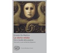La storia velata. Crisi e riscatto della presenza (Piccola biblioteca Einaudi. Big)