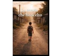 La strada che ho scelto: Una storia di coraggio, famiglia e rinascita