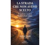 La strada che non avevo scelto. Da paziente a medico; biglietto di sola andata (Paradosis)