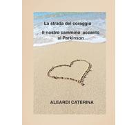 La strada del coraggio: Il nostro cammino accanto al Parkinson