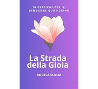 La Strada della Gioia: 10 Pratiche per il Benessere Quotidiano