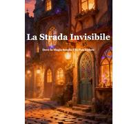 La Strada Invisibile: Dove la Magia Sceglie Chi Può Vedere (Cronache del Mondo Nascosto - Edizione in Italiano)