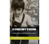 LA STRADA NON E' DI NESSUNO: Una vita in bicicletta tra libertà, responsabilità e memoria.