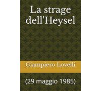 La strage dell'Heysel: (29 maggio 1985) (Storia Contemporanea e Biografie di uomini e donne dell'Ottocento e del Novecento)