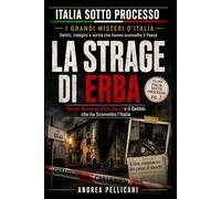 LA STRAGE DI ERBA: Olindo Romano, Rosa Bazzi e il Delitto che ha Sconvolto l’Italia (Italia sotto Processo)