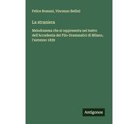 La straniera: Melodramma che si rappresenta nel teatro dell'Accademia dei Filo-Drammatici di Milano, l'autunno 1839