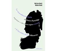 La straordinaria storia di James Partridge negoziante e collezionista inglese a Livorno e Il taccuino delle silhouette (Sillabe saggistica)