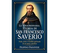 LA STRAORDINARIA STORIA DI SAN FRANCESCO SAVERIO (Life of Catholic Saints)