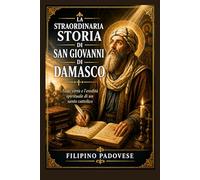 LA STRAORDINARIA STORIA DI SAN GIOVANNI DAMASCO (Life of Catholic Saints)