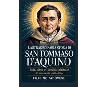 LA STRAORDINARIA STORIA DI SAN TOMMASO D'AQUINO (Life of Catholic Saints)
