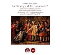 La «Strategia delle concessioni». Dalla «Concordia Facchinetti» all’accordo Aldrovandi-Alberoni Monarquía ibérica y Iglesia católica entre los siglos XVII y XVIII (Storia)