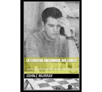 LA STRATEGIE BRITANNIQUE AUX ECHECS: Jouez comme le champion d’échecs Nicholas Pert