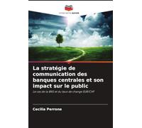 La stratégie de communication des banques centrales et son impact sur le public: Le cas de la BNS et du taux de change EUR/CHF