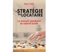 La Stratégie Du Locataire: Le manuel clandestin du salarié lucide