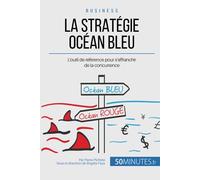La Stratégie Océan Bleu: L'outil de référence pour s'affranchir de la concurrence (Gestion & Marketing ( nouvelle édition ))