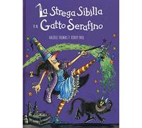 La strega Sibilla e il gatto Serafino. Ediz. a colori (Libri illustrati)