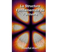 La Structure Fondamentale de l’Univers: Édition publiée en français (Fundamental Structure of the Universe multi-lingual series)