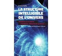 La structure intelligible de l'univers: Variations sur le thème Symétries / brisures de symétries""